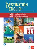 Destination English -Module 1 Oral Communication ; Module 2 Written Communication Student‘s Book B1.1